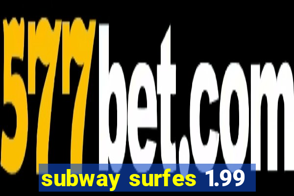 subway surfes 1.99